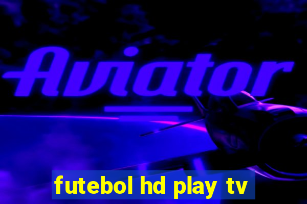 futebol hd play tv